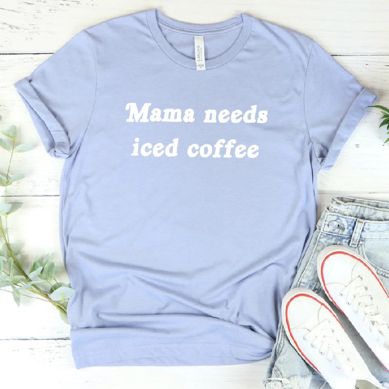 Mama Needs Iced Coffee T-Shirt Masculine Men's Thick